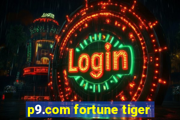 p9.com fortune tiger